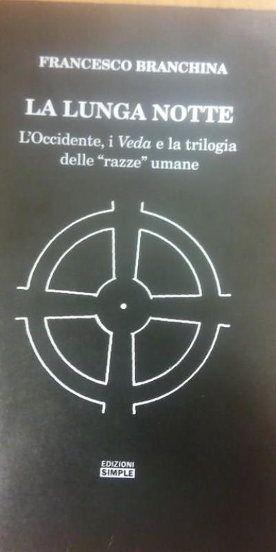 La Lunga Notte L Occidente I Veda E La Trilogia Delle Razze Umane Francesco Branchina